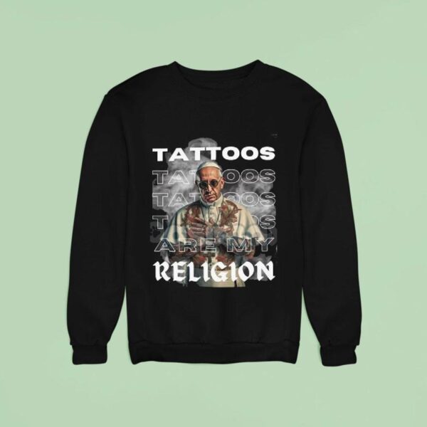 Tattoos Are My Religion Sweatshirt