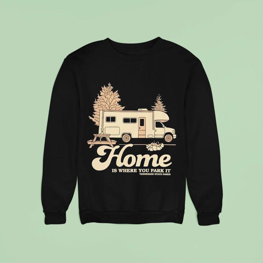 Tennessee State Parks Home Is Where You Park I Sweatshirt Tennessee State Parks Home Is Where You Park I Sweatshirt