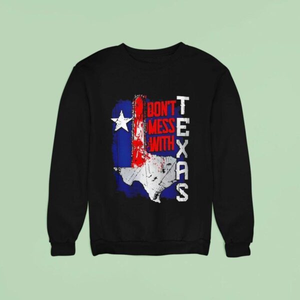 Texas Don T Mess With Map Sweatshirt