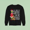 The Grinch All I Need Is Coffee And My Dog Sweatshirt