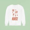 The Life Of A Nurse Showgirl Sweatshirt