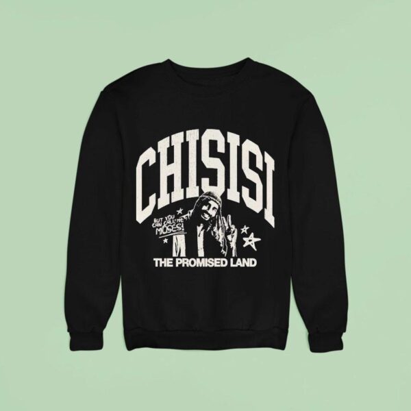 The Promised Land Chisisi But You Can Call Me Moses Sweatshirt