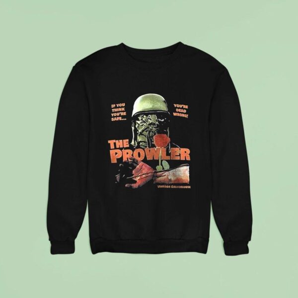 The Prowler If You Think You Re Safe You Re Dead Wrong Sweatshirt