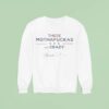 These Mothafuckas Are Crazy Sweatshirt