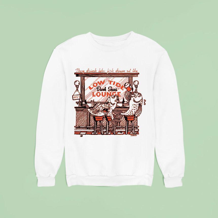 They Drink Like Fish Down At The Low Tide Dark Seas Lounge Sweatshirt They Drink Like Fish Down At The Low Tide Dark Seas Lounge Sweatshirt