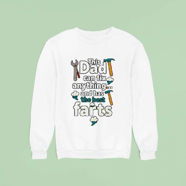 This Dad Can Fix Anything And Has The Best Farts Sweatshirt