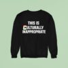This Is Culturally Appropriate Sweatshirt