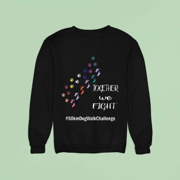 Together We Fight Km Dog Walk Challenge Sweatshirt