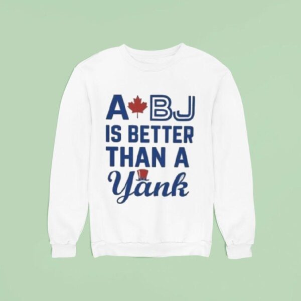Toronto Blue Jays A Bj Is Better Than A Yank Sweatshirt