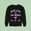 Toronto Blue Jays Vs The World Sweatshirt