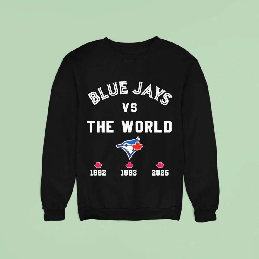 Toronto Blue Jays Vs The World Sweatshirt Toronto Blue Jays Vs The World Sweatshirt
