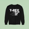 Totallytorn T Rex No Like Push Ups Novelty Sarcastic Sweatshirt