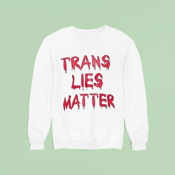 Trans Lies Matter Sweatshirt