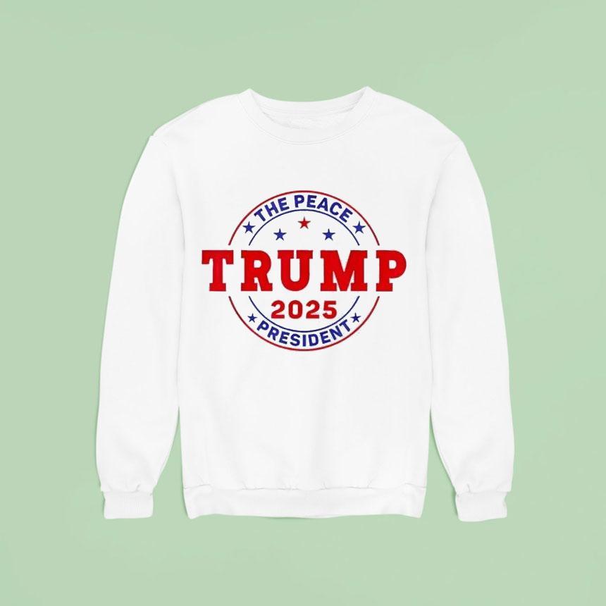 Trump The Peace President Sweatshirt Trump The Peace President Sweatshirt