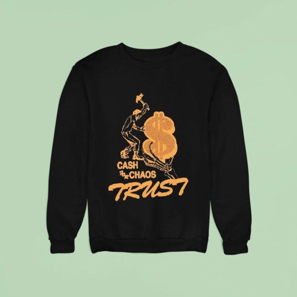 Trust Cash For Chaos Sweatshirt