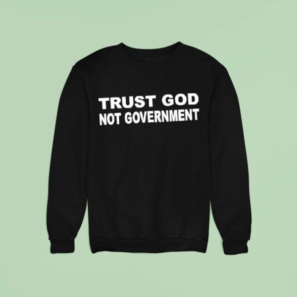Trust God Not Governmen Sweatshirt