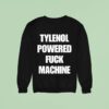 Tylenol Powered Fuck Machine Sweatshirt