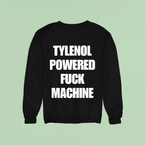 Tylenol Powered Fuck Machine Sweatshirt