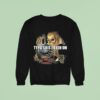 Typa Shit I Been On Evil Skeleton Meme Sweatshirt