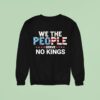 United States Constitution We The People Serve No Kings Sweatshirt