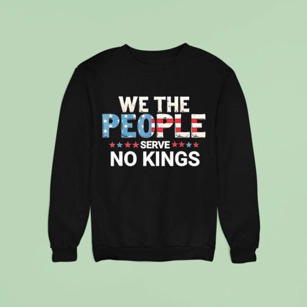 United States Constitution We The People Serve No Kings Sweatshirt