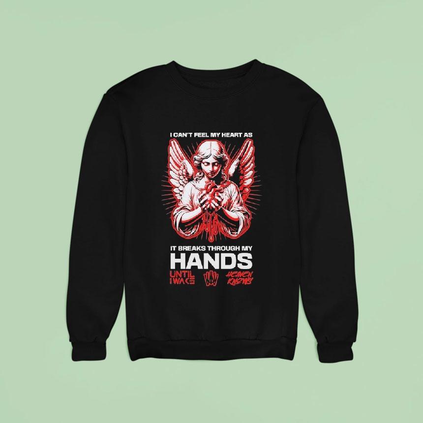 Until I Wake I Can T Feel My Heart As It Breaks Through My Hands Heaven Knows Angel Sweatshirt Until I Wake I Can T Feel My Heart As It Breaks Through My Hands Heaven Knows Angel Sweatshirt