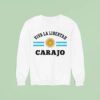 Viva La Libertad Carajo Javier Milei Presidente De Argentina Sweatshirt