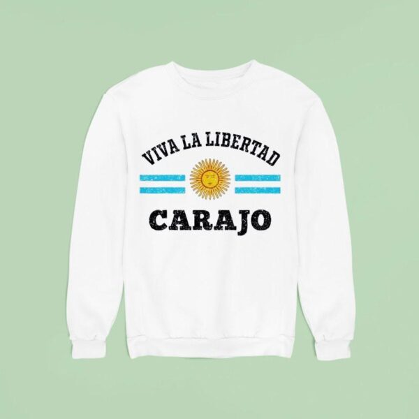 Viva La Libertad Carajo Javier Milei Presidente De Argentina Sweatshirt