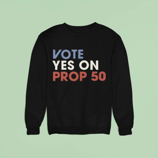 Vote Yes On Prop Sweatshirt