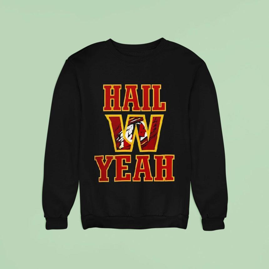 Washington Commanders Hail Yeah Sweatshirt Washington Commanders Hail Yeah Sweatshirt