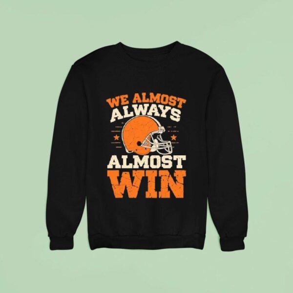 We Almost Always Almost Win Football Sweatshirt