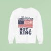 We Have A Constitution No Kings Anti Trump Sweatshirt