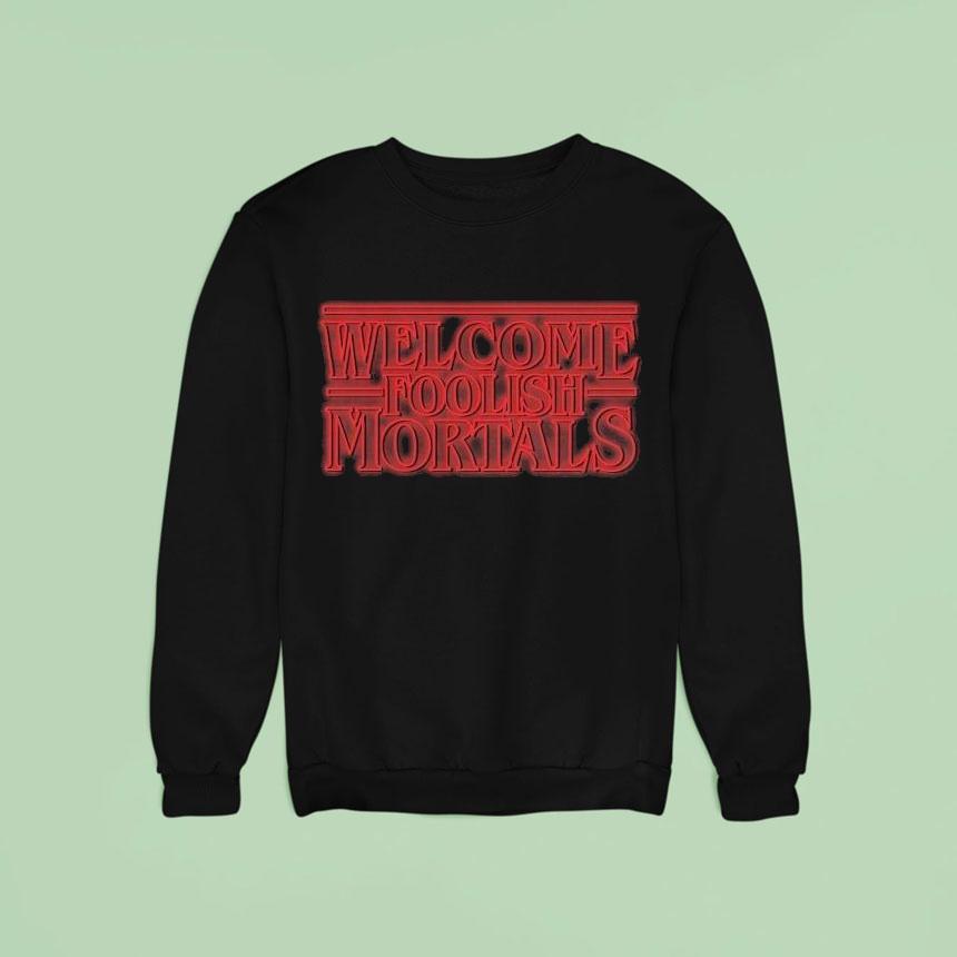 Welcome Foolish Mortals Sweatshirt Welcome Foolish Mortals Sweatshirt
