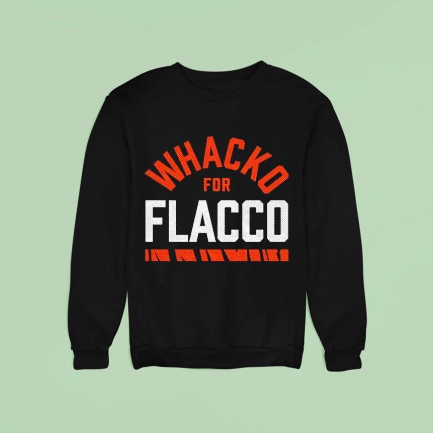 Whacko For Flacco Cincinnati Bengals Sweatshirt Whacko For Flacco Cincinnati Bengals Sweatshirt