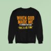 When God Made Me He Grinned And Said This Ll Be Fun Sweatshirt