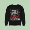 When It Comes To My Wife I Will Smile In My Mugsho Sweatshirt
