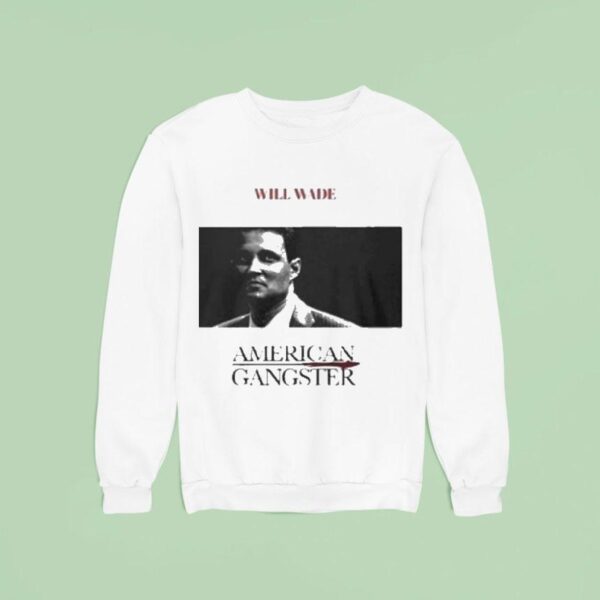Will Wade American Gangster Sweatshirt