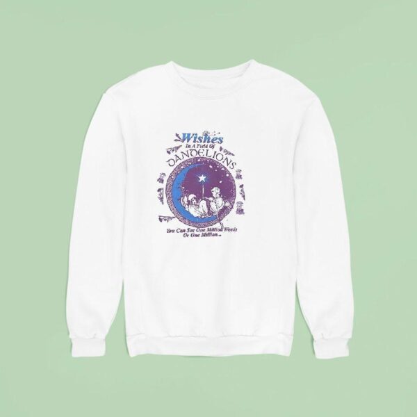 Wishes In A Field Of Dandelions You Can You Can See One Million Weeds Sweatshirt