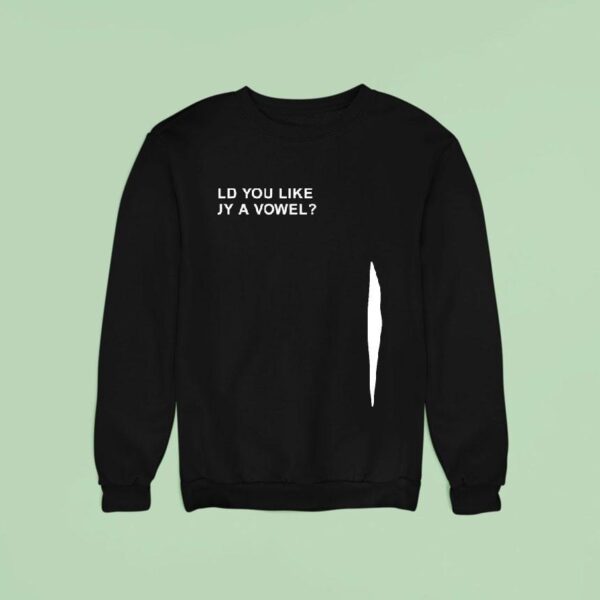Would You Like To Buy A Vowel Sweatshirt