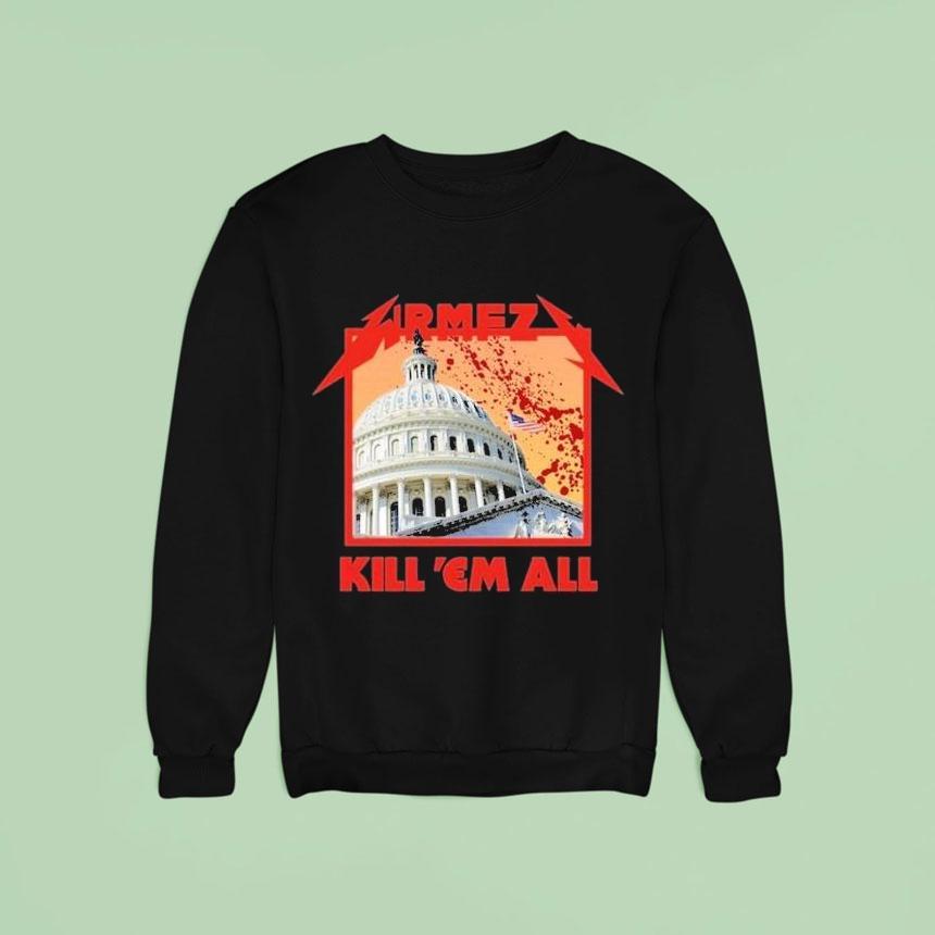 Wrmfzy Kill Em All White House Sweatshirt Wrmfzy Kill Em All White House Sweatshirt
