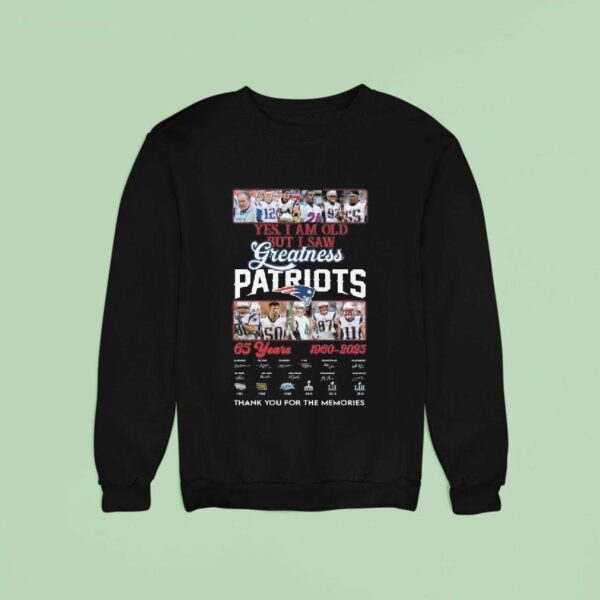 Yes I Am Old But I Saw Greatness New England Patriots Years Signatures Thank You Sweatshirt