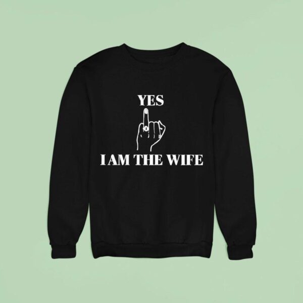 Yes I Am The Wife Novelty Sweatshirt