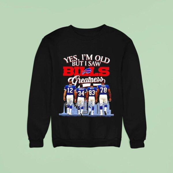 Yes I M Old But I Saw Buffalo Bills Kelly Thomas Reed Smith Greatness Signatures Sweatshirt