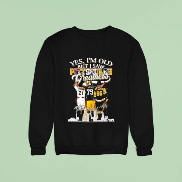 Yes I M Old But I Saw Pittsburgh Athletes Greatness Clemente Greene Lemieux Signatures Sweatshirt