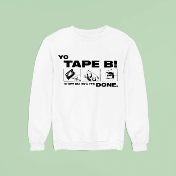 Yo Tape B Show Em How Its Done S Sweatshirt