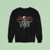 You Don T Matter Give Up Skeleton Sweatshirt