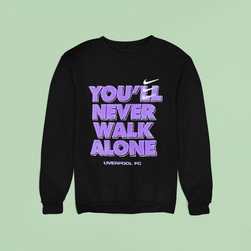 You Ll Never Walk Alone Liverpool Fc Sweatshirt You Ll Never Walk Alone Liverpool Fc Sweatshirt