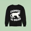 Zionist Is Dead Sweatshirt