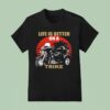 A Three Wheeled Motorcycle Life Is Better On A Trike T Shirt