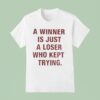 A Winner Is Just A Loser Who Kept Trying T Shirt